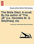 The Bride Elect. a Novel. by the Author of The Jilt [I.E. Henrietta M. G. Smythies], Etc.