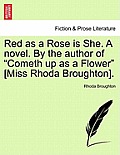 Red as a Rose Is She. a Novel. by the Author of Cometh Up as a Flower [Miss Rhoda Broughton].