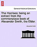 The Harrises: Being an Extract from the Commonplace Book of Alexander Smith, the Elder.
