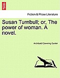 Susan Turnbull; Or, the Power of Woman. a Novel.