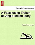 A Fascinating Traitor: An Anglo-Indian Story.