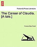 The Career of Claudia. [A Tale.]