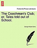 The Coachman's Club; Or, Tales Told Out of School.