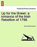 Up for the Green: A Romance of the Irish Rebellion of 1798.