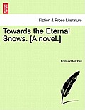 Towards the Eternal Snows. [A Novel.]
