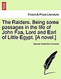 The Raiders. Being Some Passages in the Life of John FAA, Lord and Earl of Little Egypt. [A Novel.]