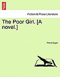 The Poor Girl. [A novel.]