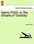 Agony Point; Or, the Groans of 'Gentility.' Vol. II.
