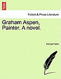 Graham Aspen, Painter. a Novel.