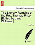 The Literary Remains of the REV. Thomas Price. [Edited by Jane Williams.] Volume II
