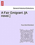 A Fair Emigrant. [A Novel.]