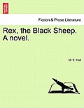 Rex, the Black Sheep. a Novel.