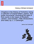 Chapters in the History of Yorkshire: Being a Collection of Original Letters, Papers, and Public Documents, Illustrating the State of That County in t