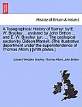 A Topographical History of Surrey: by E. W. Brayley ... assisted by John Britton ... and E. W. Brayley, jun. ... The geological section by Gideon Mant