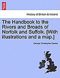 The Handbook to the Rivers and Broads of Norfolk and Suffolk. [With Illustrations and a Map.] Eighteenth Edition, Revised and Enlarged