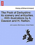 The Peak of Derbyshire: Its Scenery and Antiquities. ... with Illustrations by A. Dawson and H. Railton.