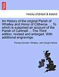 An History of the original Parish of Whalley and Honor of Clitheroe. ... To which is subjoined an account of the Parish of Cartmell ... With additiona
