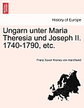 Ungarn Unter Maria Theresia Und Joseph II. 1740-1790, Etc.