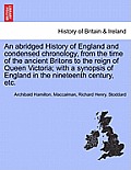 An abridged History of England and condensed chronology, from the time of the ancient Britons to the reign of Queen Victoria; with a synopsis of Engla