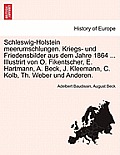 Schleswig-Holstein Meerumschlungen. Kriegs- Und Friedensbilder Aus Dem Jahre 1864 ... Illustrirt Von O. Fikentscher, E. Hartmann, A. Beck, J. Kleemann