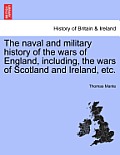 The Naval and Military History of the Wars of England, Including, the Wars of Scotland and Ireland, Etc. Vol. V