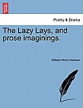 The Lazy Lays, and Prose Imaginings.