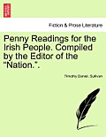 Penny Readings for the Irish People. Compiled by the Editor of the Nation.. Vol. I