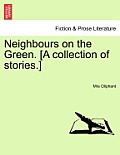 Neighbours on the Green. [A Collection of Stories.] Vol. I