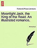 Moonlight Jack, the King of the Road. an Illustrated Romance.