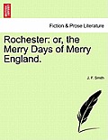 Rochester: Or, the Merry Days of Merry England.