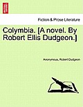 Colymbia. [A Novel. by Robert Ellis Dudgeon.]