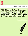 Phil Thorndyke's Adventures: And Other Stories. by F. M. Wilbraham, E. M. Piper, Lady C. Thynne, and Others, Etc.