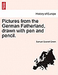 Pictures from the German Fatherland, Drawn with Pen and Pencil.
