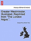 Greater Westminster. Illustrated. Reprinted from The London Argus..