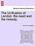 The Unification of London: The Need and the Remedy.