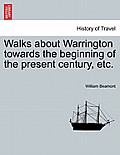 Walks about Warrington Towards the Beginning of the Present Century, Etc.