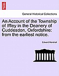 An Account of the Township of Iffley in the Deanery of Cuddesdon, Oxfordshire: From the Earliest Notice.