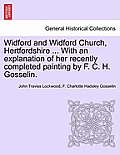 Widford and Widford Church, Hertfordshire ... with an Explanation of Her Recently Completed Painting by F. C. H. Gosselin.