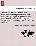 The World as it is. A new and comprehensive system of Modern Geography, physical, political and commercial, vol. III