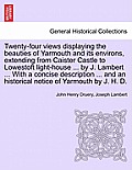 Twenty-Four Views Displaying the Beauties of Yarmouth and Its Environs, Extending from Caister Castle to Lowestoft Light-House ... by J. Lambert ... w