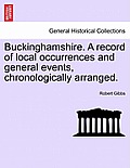 Buckinghamshire. a Record of Local Occurrences and General Events, Chronologically Arranged.