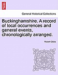 Buckinghamshire. a Record of Local Occurrences and General Events, Chronologically Arranged. Vol. III.