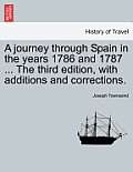 A Journey Through Spain in the Years 1786 and 1787 ... the Third Edition, with Additions and Corrections. Vol. I