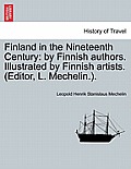 Finland in the Nineteenth Century: By Finnish Authors. Illustrated by Finnish Artists. (Editor, L. Mechelin.).