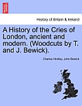 A History of the Cries of London, Ancient and Modern. (Woodcuts by T. and J. Bewick).