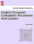Knight's Excursion Companion. Excursions from London.