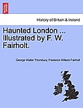 Haunted London ... Illustrated by F. W. Fairholt.