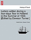 Letters Written During a Four-Days Tour in Holland in the Summer of 1834. [Edited by Dawson Turner.]
