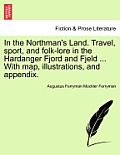 In the Northman's Land. Travel, Sport, and Folk-Lore in the Hardanger Fjord and Fjeld ... with Map, Illustrations, and Appendix.