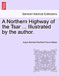 A Northern Highway of the Tsar ... Illustrated by the Author.